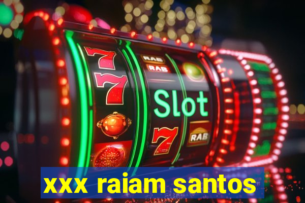 xxx raiam santos